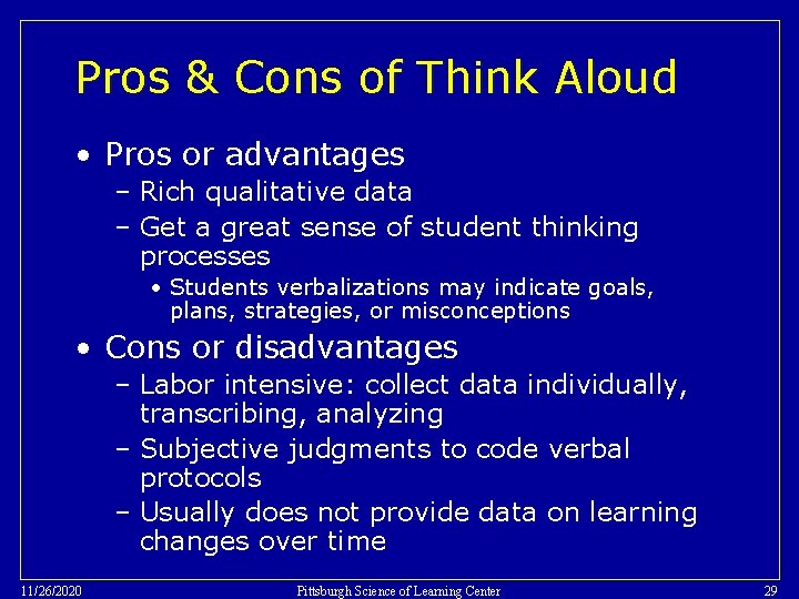 Pros & Cons of Think Aloud • Pros or advantages – Rich qualitative data