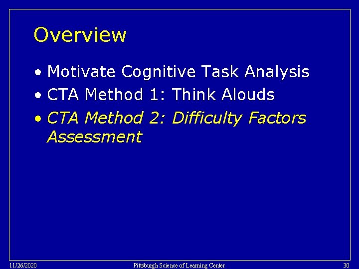 Overview • Motivate Cognitive Task Analysis • CTA Method 1: Think Alouds • CTA