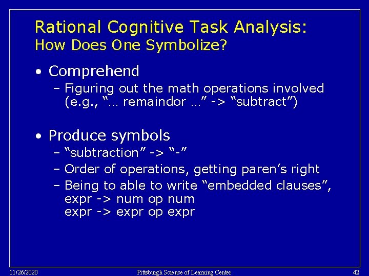 Rational Cognitive Task Analysis: How Does One Symbolize? • Comprehend – Figuring out the