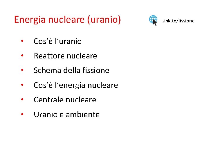 Energia nucleare (uranio) • Cos’è l’uranio • Reattore nucleare • Schema della fissione •