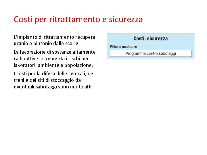 Costi per ritrattamento e sicurezza L'impianto di ritrattamento recupera uranio e plutonio dalle scorie.