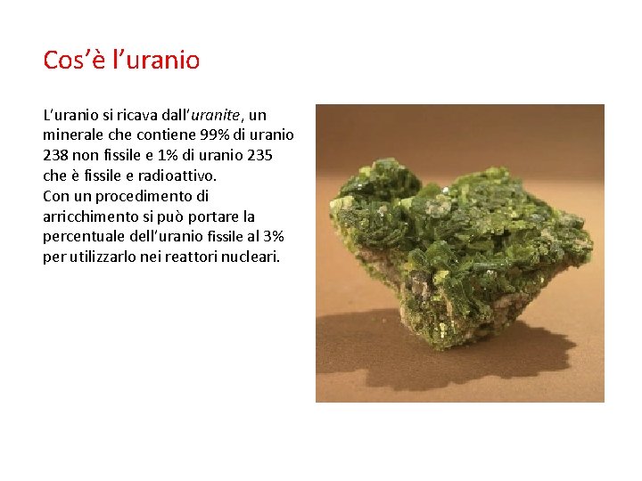 Cos’è l’uranio L’uranio si ricava dall’uranite, un minerale che contiene 99% di uranio 238