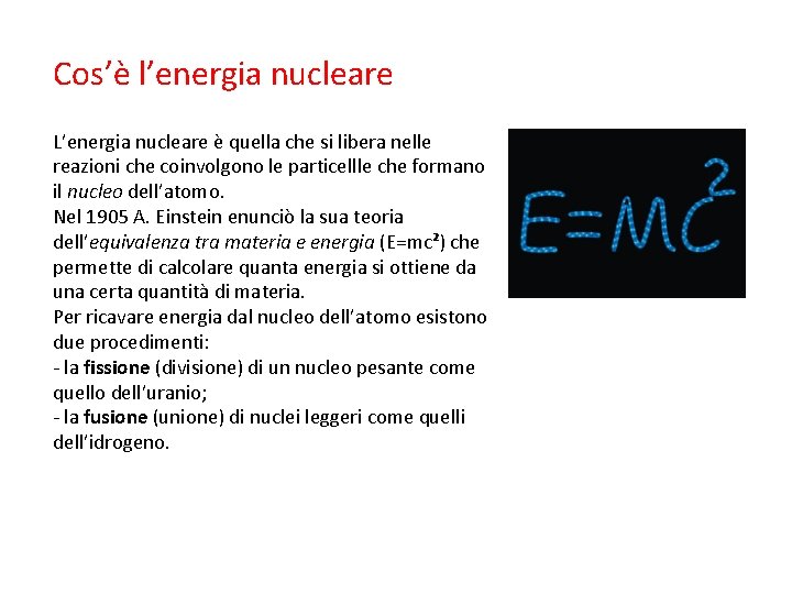 Cos’è l’energia nucleare L’energia nucleare è quella che si libera nelle reazioni che coinvolgono