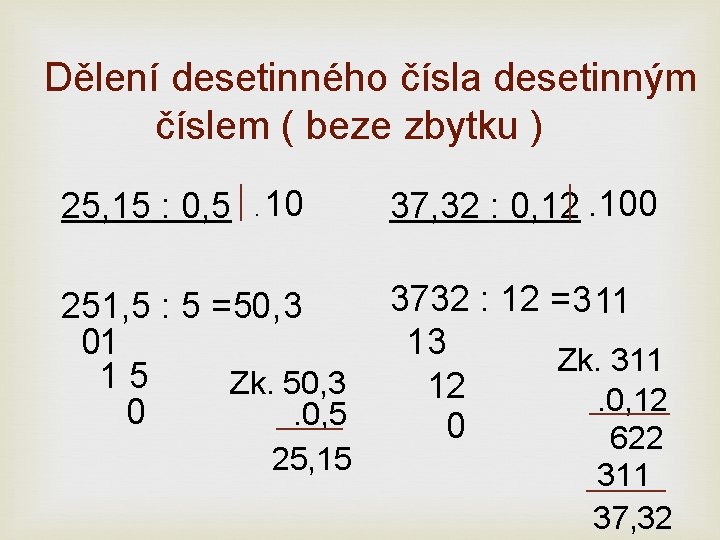 Dělení desetinného čísla desetinným číslem ( beze zbytku ) 25, 15 : 0, 5.