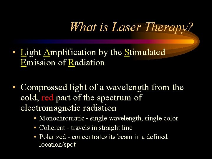 What is Laser Therapy? • Light Amplification by the Stimulated Emission of Radiation •