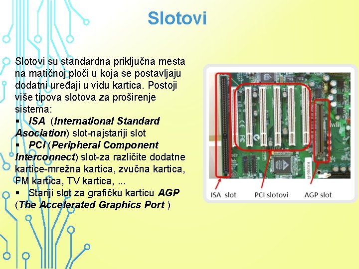 Slotovi su standardna priključna mesta na matičnoj ploči u koja se postavljaju dodatni uređaji