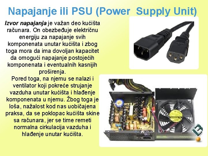 Napajanje ili PSU (Power Supply Unit) Izvor napajanja je važan deo kućišta računara. On