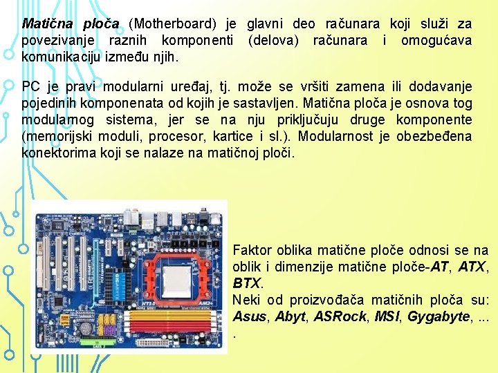 Matična ploča (Motherboard) je glavni deo računara koji služi za povezivanje raznih komponenti (delova)