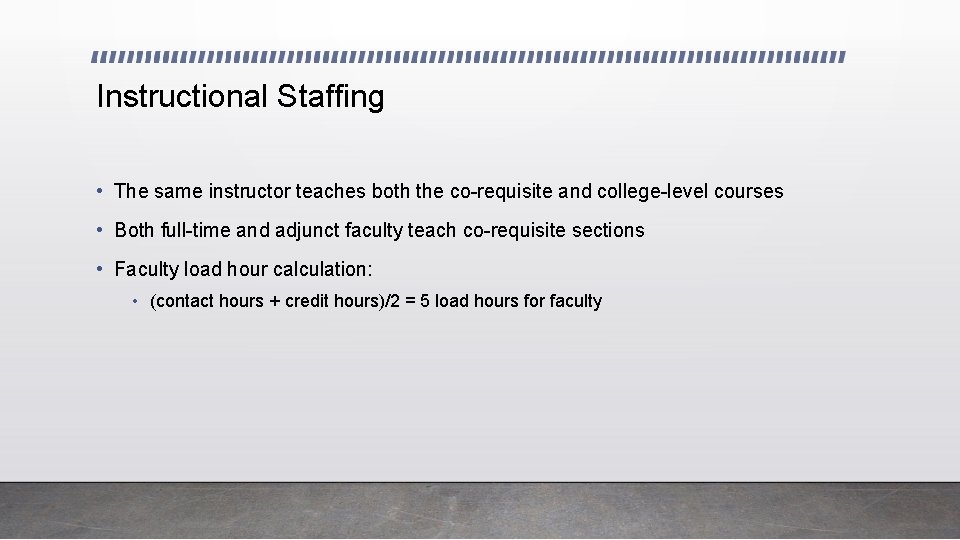 Instructional Staffing • The same instructor teaches both the co-requisite and college-level courses •