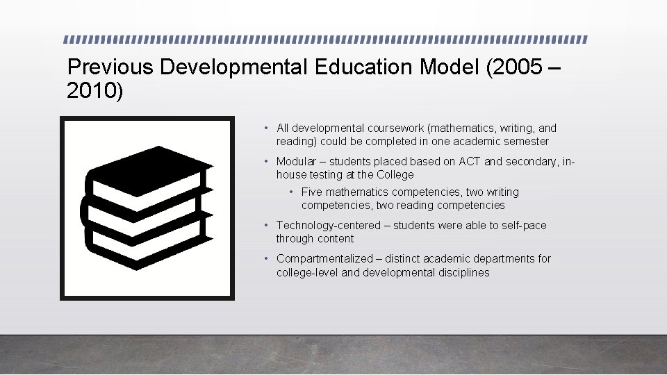 Previous Developmental Education Model (2005 – 2010) • All developmental coursework (mathematics, writing, and