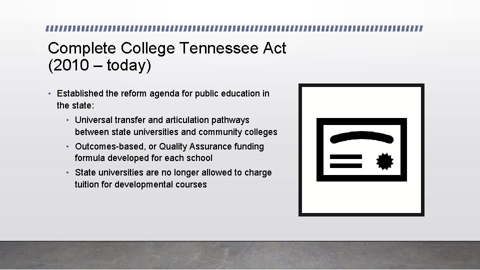 Complete College Tennessee Act (2010 – today) • Established the reform agenda for public