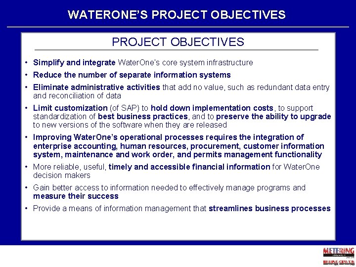 WATERONE’S PROJECT OBJECTIVES • Simplify and integrate Water. One’s core system infrastructure • Reduce