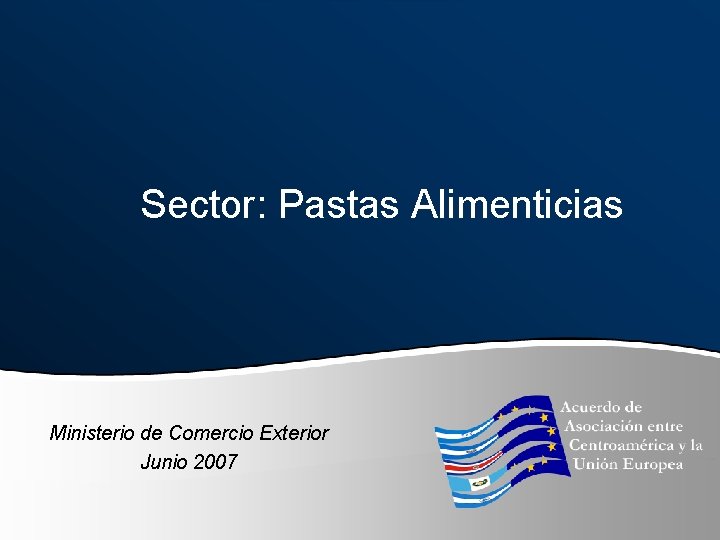 Sector: Pastas Alimenticias Ministerio de Comercio Exterior Junio 2007 