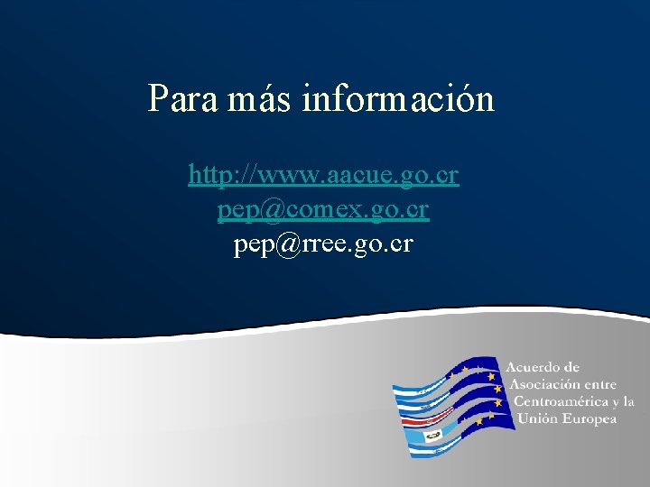 Para más información http: //www. aacue. go. cr pep@comex. go. cr pep@rree. go. cr