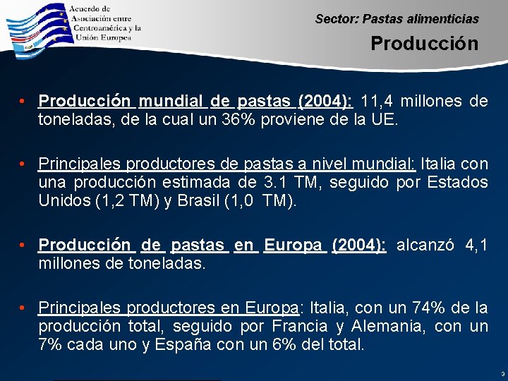 Sector: Pastas alimenticias Producción • Producción mundial de pastas (2004): 11, 4 millones de