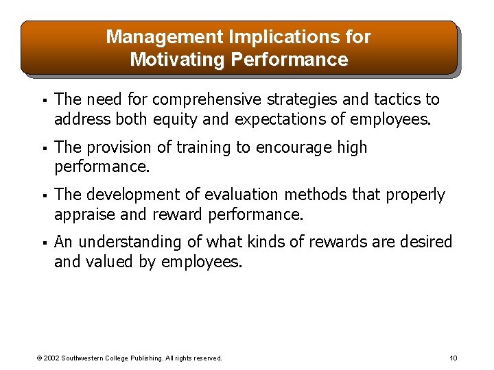 Management Implications for Motivating Performance § The need for comprehensive strategies and tactics to