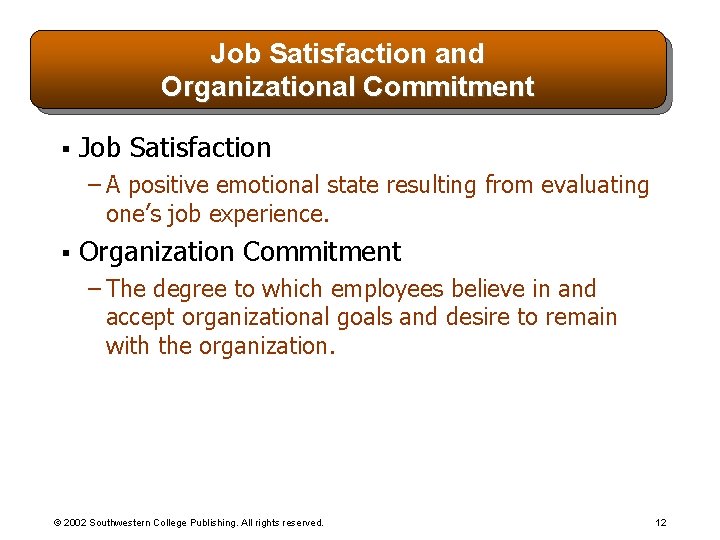 Job Satisfaction and Organizational Commitment § Job Satisfaction – A positive emotional state resulting