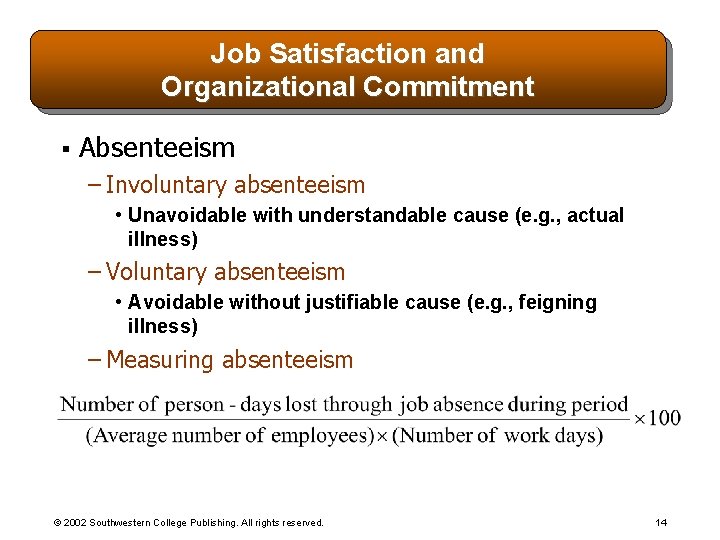 Job Satisfaction and Organizational Commitment § Absenteeism – Involuntary absenteeism • Unavoidable with understandable