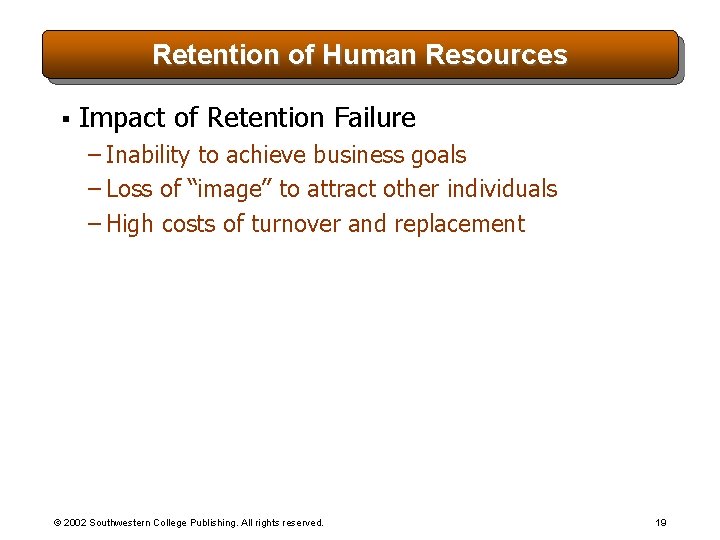 Retention of Human Resources § Impact of Retention Failure – Inability to achieve business