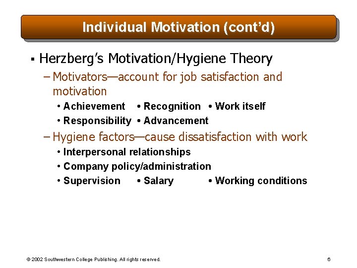 Individual Motivation (cont’d) § Herzberg’s Motivation/Hygiene Theory – Motivators—account for job satisfaction and motivation