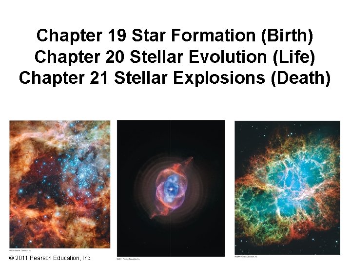 Chapter 19 Star Formation (Birth) Chapter 20 Stellar Evolution (Life) Chapter 21 Stellar Explosions