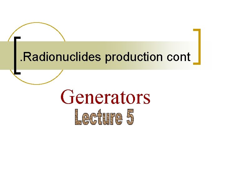 . Radionuclides production cont Generators 