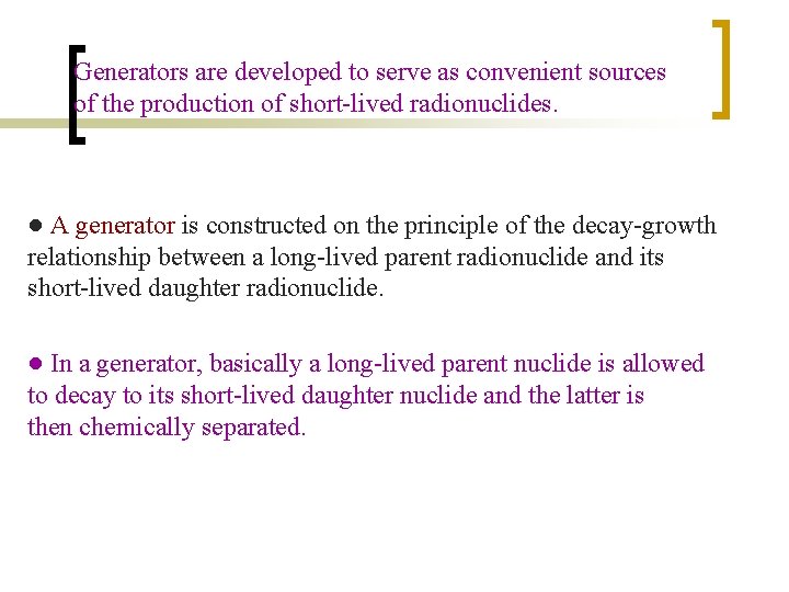 Generators are developed to serve as convenient sources of the production of short-lived radionuclides.