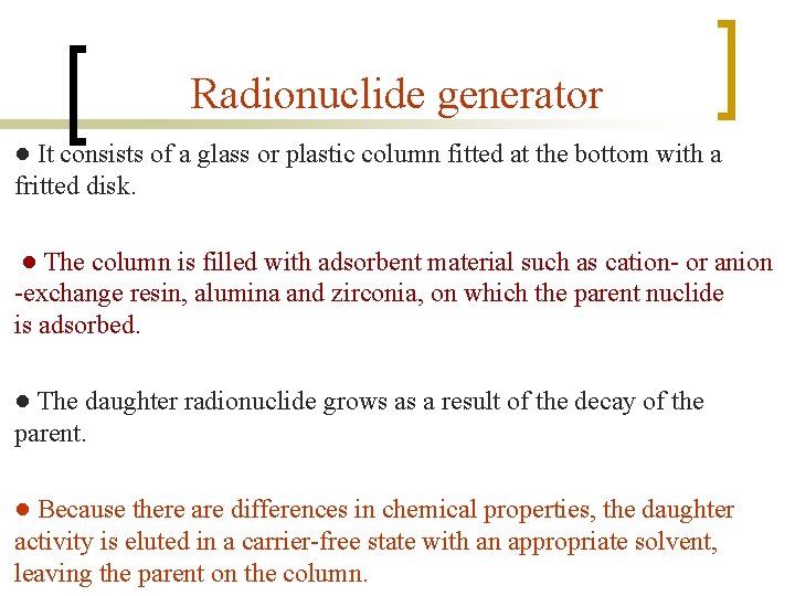Radionuclide generator ● It consists of a glass or plastic column fitted at the