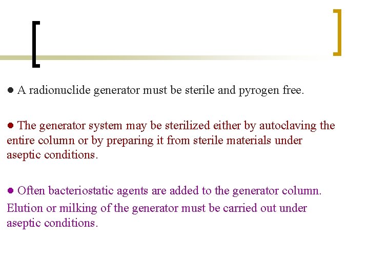 ● A radionuclide generator must be sterile and pyrogen free. ● The generator system