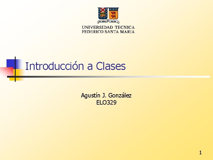 Introducción a Clases Agustín J. González ELO 329 1 