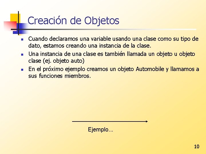 Creación de Objetos n n n Cuando declaramos una variable usando una clase como