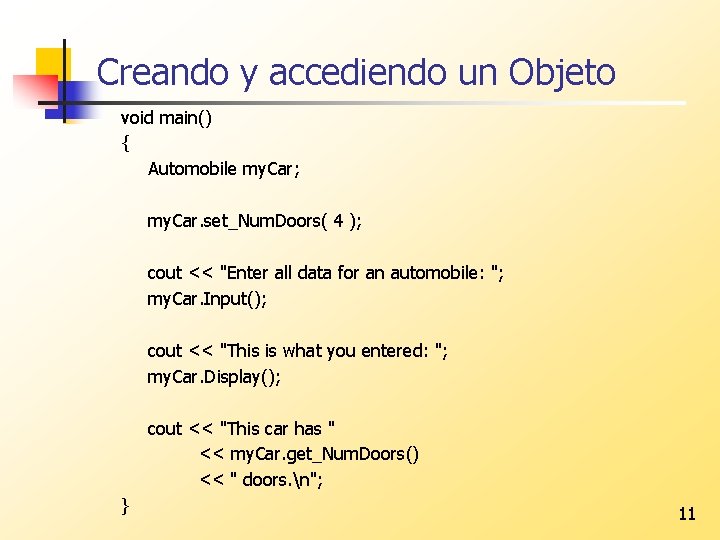 Creando y accediendo un Objeto void main() { Automobile my. Car; my. Car. set_Num.