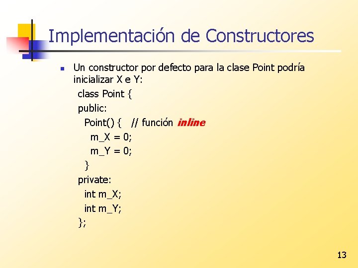 Implementación de Constructores n Un constructor por defecto para la clase Point podría inicializar