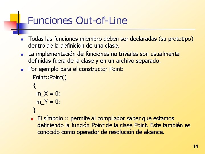 Funciones Out-of-Line n n n Todas las funciones miembro deben ser declaradas (su prototipo)