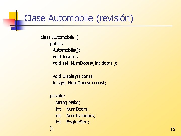 Clase Automobile (revisión) class Automobile { public: Automobile(); void Input(); void set_Num. Doors( int