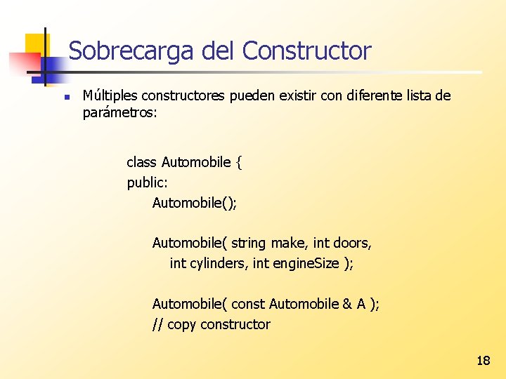 Sobrecarga del Constructor n Múltiples constructores pueden existir con diferente lista de parámetros: class