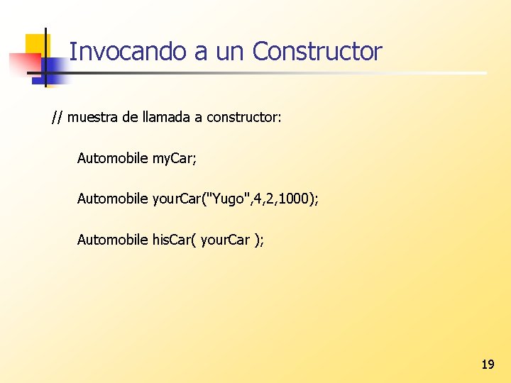 Invocando a un Constructor // muestra de llamada a constructor: Automobile my. Car; Automobile