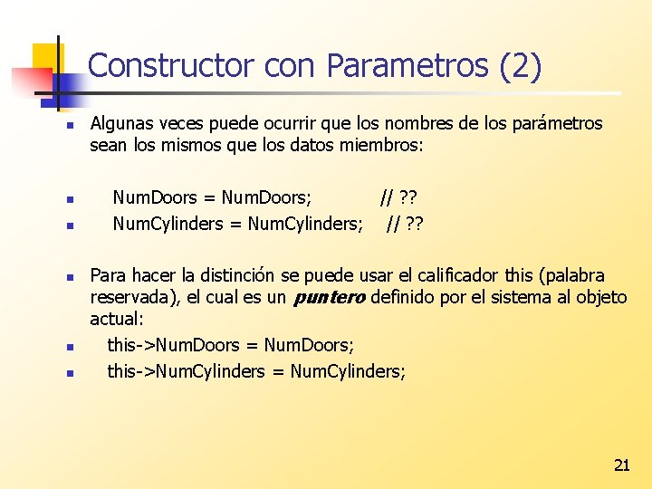 Constructor con Parametros (2) n n n Algunas veces puede ocurrir que los nombres