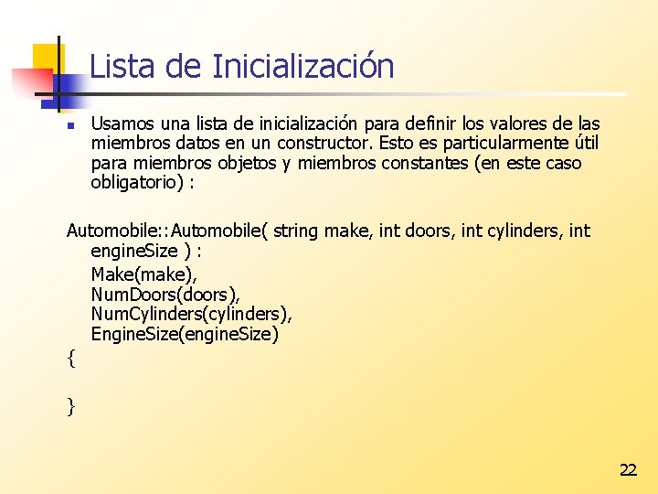 Lista de Inicialización n Usamos una lista de inicialización para definir los valores de