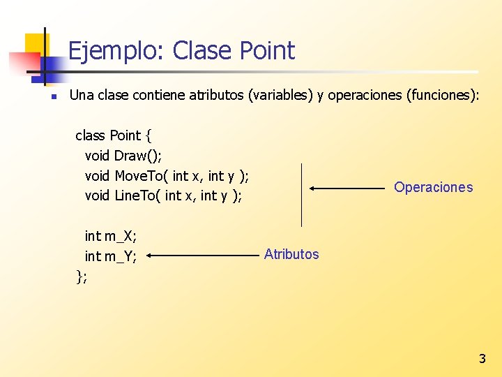 Ejemplo: Clase Point n Una clase contiene atributos (variables) y operaciones (funciones): class Point