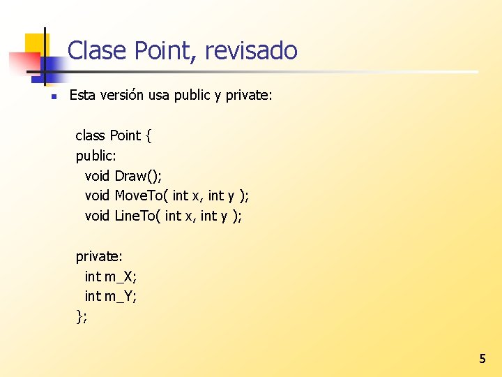 Clase Point, revisado n Esta versión usa public y private: class Point { public: