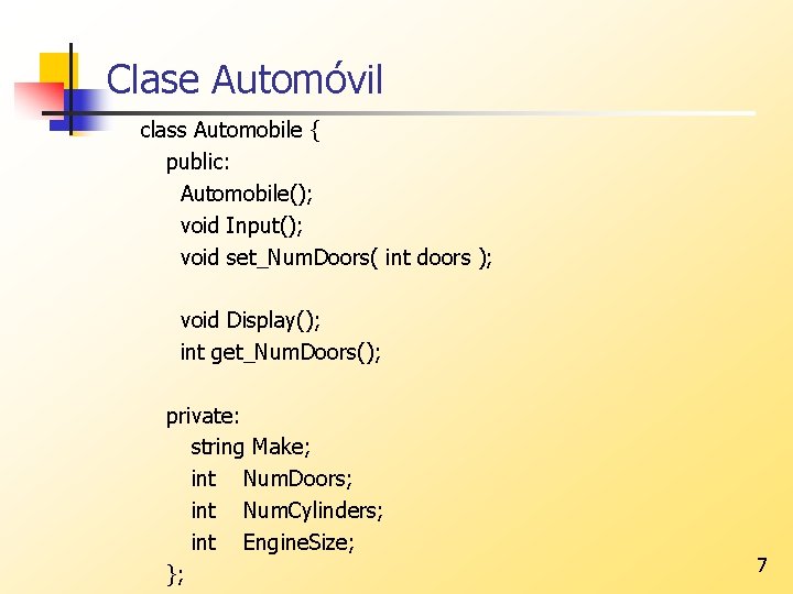 Clase Automóvil class Automobile { public: Automobile(); void Input(); void set_Num. Doors( int doors