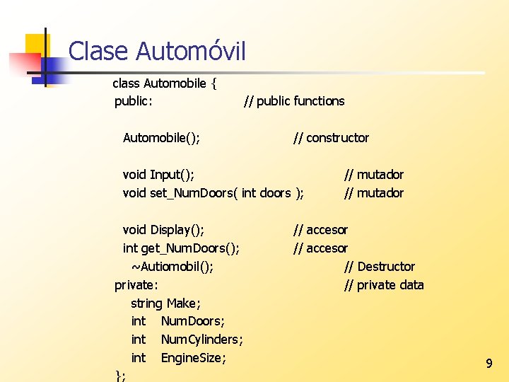 Clase Automóvil class Automobile { public: Automobile(); // public functions // constructor void Input();