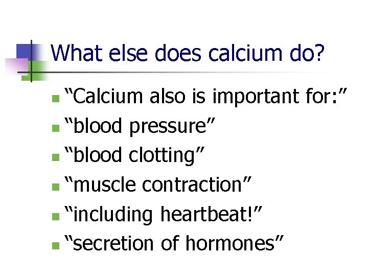 What else does calcium do? “Calcium also is important for: ” n “blood pressure”