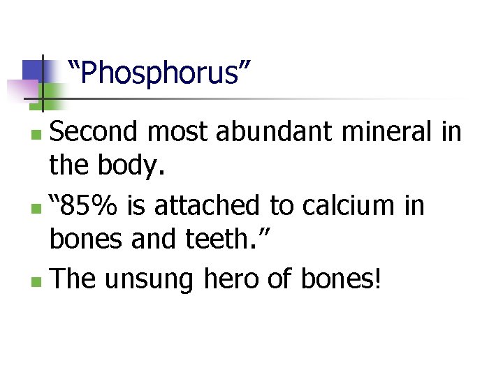 “Phosphorus” Second most abundant mineral in the body. n “ 85% is attached to