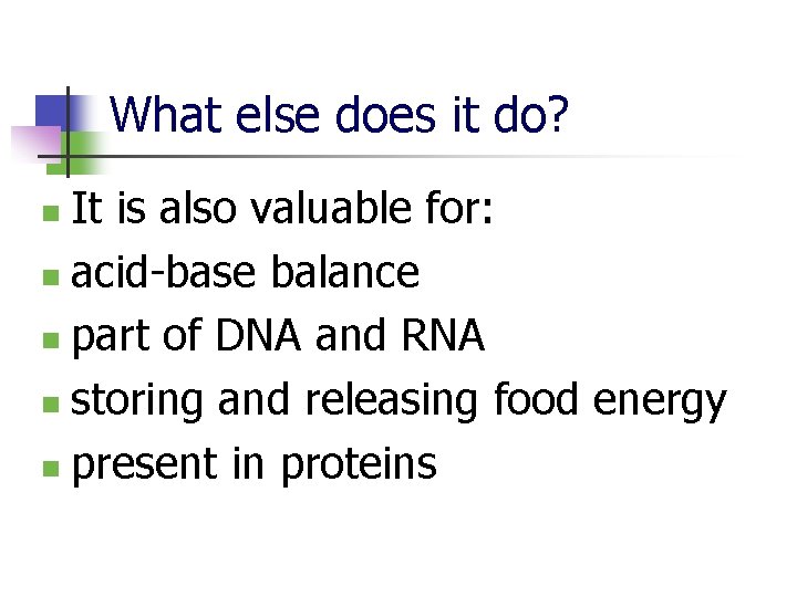 What else does it do? It is also valuable for: n acid-base balance n