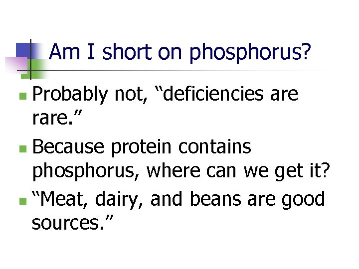 Am I short on phosphorus? Probably not, “deficiencies are rare. ” n Because protein