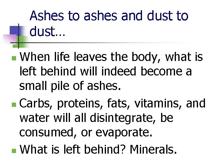 Ashes to ashes and dust to dust… When life leaves the body, what is