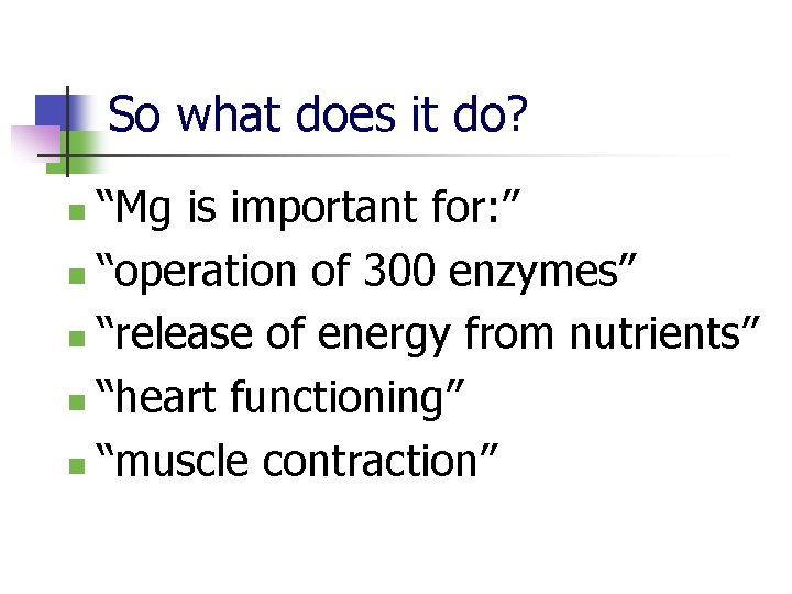 So what does it do? “Mg is important for: ” n “operation of 300