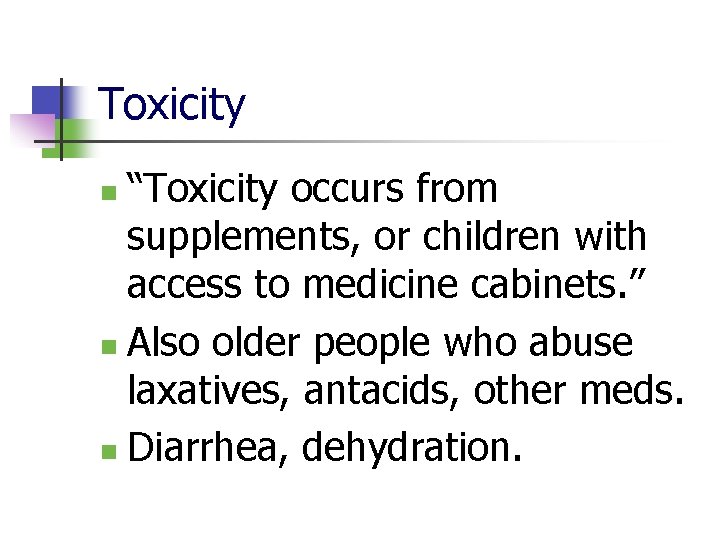 Toxicity “Toxicity occurs from supplements, or children with access to medicine cabinets. ” n